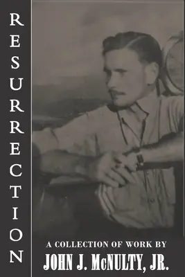 Résurrection : Une collection d'œuvres de John J. McNulty Jr. - Resurrection: A Collection of Work by John J. McNulty Jr.