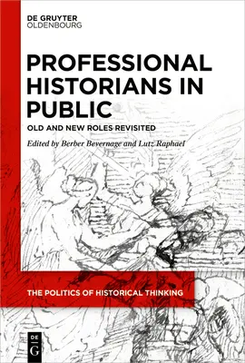 Les historiens professionnels en public : Rôles anciens et nouveaux revisités - Professional Historians in Public: Old and New Roles Revisited