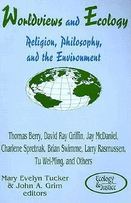 Les visions du monde et l'écologie : Religion, philosophie et environnement - Worldviews and Ecology: Religion, Philosophy, and the Environment