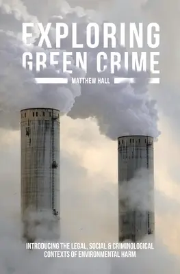 Exploration de la criminalité verte : introduction aux contextes juridiques, sociaux et criminologiques des atteintes à l'environnement - Exploring Green Crime: Introducing the Legal, Social and Criminological Contexts of Environmental Harm