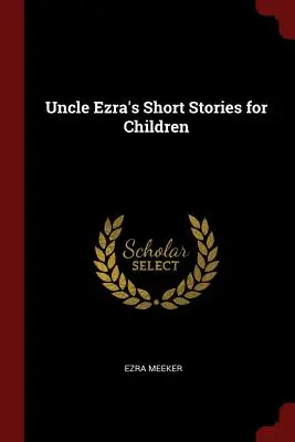 Histoires courtes pour enfants de l'oncle Ezra - Uncle Ezra's Short Stories for Children