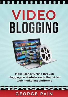 Blog vidéo : Gagner de l'argent en ligne grâce au vlogging sur YouTube et d'autres plateformes de marketing vidéo en ligne - Video Blogging: Make Money Online through vlogging on YouTube and other video web marketing platforms