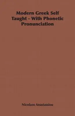 Grec moderne autodidacte - avec prononciation phonétique - Modern Greek Self Taught - With Phonetic Pronunciation