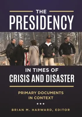 La présidence en temps de crise et de catastrophe : Documents primaires en contexte - The Presidency in Times of Crisis and Disaster: Primary Documents in Context