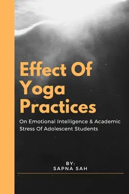 Effet des pratiques de yoga sur l'intelligence émotionnelle et le stress scolaire des étudiants adolescents - Effect Of Yoga Practices On Emotional Intelligence & Academic Stress Of Adolescent Students