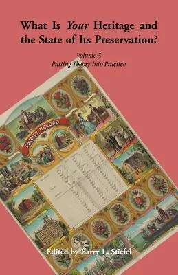 Quel est votre patrimoine et l'état de sa préservation ? Volume 3. Mettre la théorie en pratique - What is Your Heritage and the State of its Preservation? Volume 3. Putting Theory into Practice