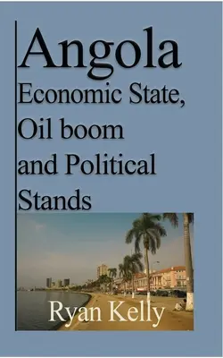 État économique de l'Angola, boom pétrolier et positions politiques : La guerre d'Angola et les faits - Angola Economic State, Oil boom and Political Stands: Angolan War and the facts