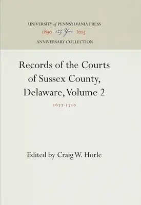 Archives des tribunaux du comté de Sussex, Delaware, Volume 2 : 1677-171 - Records of the Courts of Sussex County, Delaware, Volume 2: 1677-171