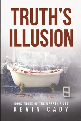 L'illusion de la vérité : Troisième livre des dossiers Warren - Truth's Illusion: Book Three of The Warren Files