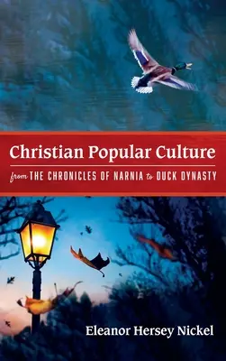 La culture populaire chrétienne, des Chroniques de Narnia à Duck Dynasty - Christian Popular Culture from The Chronicles of Narnia to Duck Dynasty