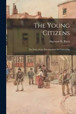 Les jeunes citoyens ; l'histoire du campement pour la citoyenneté (Algernon D. noir (Algernon David)) - The Young Citizens; the Story of the Encampment for Citizenship (Black Algernon D. (Algernon David))