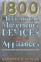 1800 Mouvements, dispositifs et appareils mécaniques (16e édition augmentée) - 1800 Mechanical Movements, Devices and Appliances (16th enlarged edition)