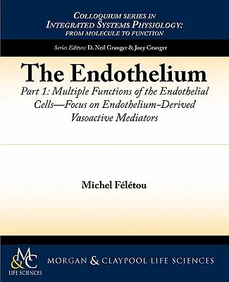 L'endothélium, Partie I : Fonctions multiples des cellules endothéliales -- Focus sur les médiateurs vasoactifs dérivés de l'endothélium - The Endothelium, Part I: Multiple Functions of the Endothelial Cells -- Focus on Endothelium-Derived Vasoactive Mediators