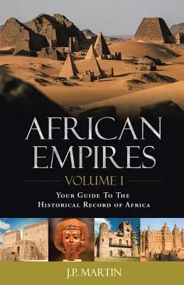 Empires africains : Volume 1 : Votre guide pour l'histoire de l'Afrique - African Empires: Volume 1: Your Guide To The Historical Record of Africa