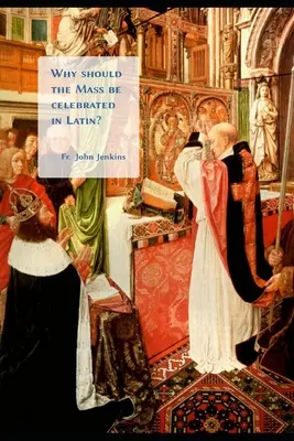 Pourquoi la messe doit-elle être célébrée en latin ? - Why should the Mass be celebrated in Latin?