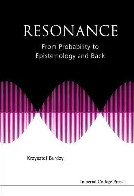 La résonance : De la probabilité à l'épistémologie et inversement - Resonance: From Probability to Epistemology and Back