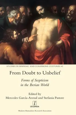 Du doute à l'incrédulité : Les formes du scepticisme dans le monde ibérique - From Doubt to Unbelief: Forms of Scepticism in the Iberian World