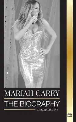 Mariah Carey : la biographie de la chanteuse nominée 34 fois aux GRAMMYs, qui a changé Noël et vendu 200 millions d'albums. - Mariah Carey: The Biography of the 34-time GRAMMY nominee singer that changed Christmas and sold 200 million albums