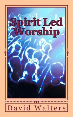 Le culte guidé par l'esprit - Spirit Led Worship
