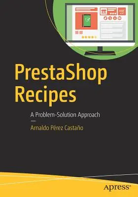 Recettes Prestashop : Une approche problème-solution - Prestashop Recipes: A Problem-Solution Approach