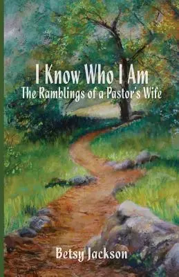 Je sais qui je suis : les réflexions d'une femme de pasteur - I Know Who I Am: The Ramblings of a Pastor's Wife