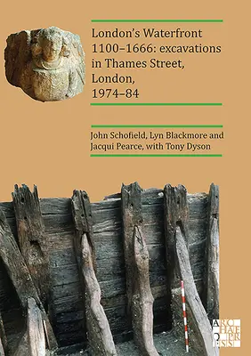 Le front de mer de Londres 1100-1666 : Fouilles à Thames Street, Londres, 1974-84 - London's Waterfront 1100-1666: Excavations in Thames Street, London, 1974-84