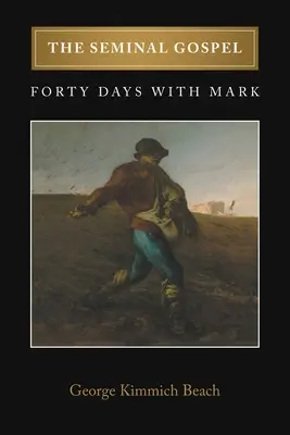 L'Évangile fondamental : Quarante jours avec Marc - The Seminal Gospel: Forty Days with Mark