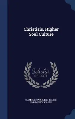 Christisis. Culture de l'âme supérieure (Clymer R. Swinburne (Reuben Swinburne)) - Christisis. Higher Soul Culture (Clymer R. Swinburne (Reuben Swinburne))