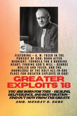 Greater Exploits - 18 Featuring - A. W. Tozer in The Pursuit of God ; Born After Midnight ;.. : Formule pour un cœur ardent ; Trouver la volonté de Dieu - George - Greater Exploits - 18 Featuring - A. W. Tozer in The Pursuit of God; Born After Midnight;..: Formula for a Burning Heart; Finding God's Will - George