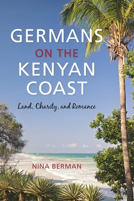 Les Allemands sur la côte kenyane : Terre, charité et romantisme - Germans on the Kenyan Coast: Land, Charity, and Romance