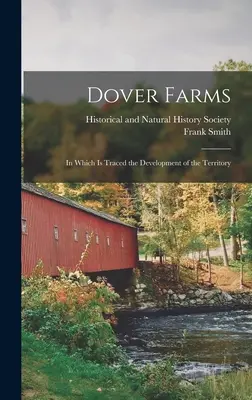 Les fermes de Dover ; dans lesquelles est retracé le développement du territoire - Dover Farms; in Which is Traced the Development of the Territory