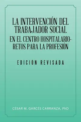 L'intervention du travailleur social au centre hospitalier des urgences par la profession. - La Intervencin Del Trabajador Social En El Centro Hospitalario-Retos Para La Profesin.