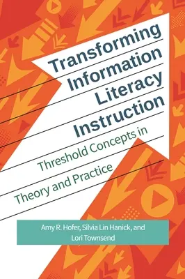 Transformer l'enseignement de la maîtrise de l'information : Les concepts de seuil dans la théorie et la pratique - Transforming Information Literacy Instruction: Threshold concepts in theory and practice
