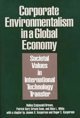 L'environnementalisme des entreprises dans une économie mondiale : Les valeurs sociétales dans le transfert international de technologie - Corporate Environmentalism in a Global Economy: Societal Values in International Technology Transfer