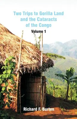 Deux voyages au pays des gorilles et aux cataractes du Congo : Volume 1 - Two Trips to Gorilla Land and the Cataracts of the Congo: Volume 1