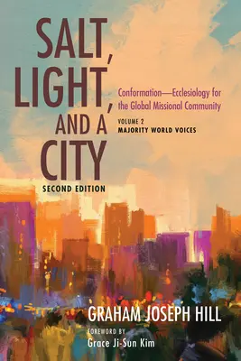 Sel, lumière et ville, deuxième édition : Conformation - Ecclésiologie pour la communauté missionnaire mondiale : Volume 2, Majority World Voices - Salt, Light, and a City, Second Edition: Conformation--Ecclesiology for the Global Missional Community: Volume 2, Majority World Voices