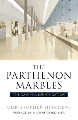 Les marbres du Parthénon : Les arguments en faveur de la réunification - The Parthenon Marbles: The Case for Reunification