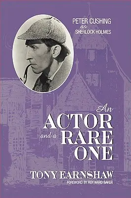 Un acteur et une rareté : Peter Cushing en Sherlock Holmes - An Actor and a Rare One: Peter Cushing as Sherlock Holmes