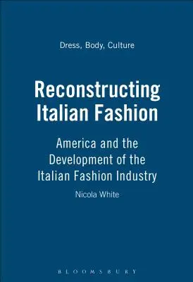 Reconstruire la mode italienne : L'Amérique et le développement de l'industrie de la mode italienne - Reconstructing Italian Fashion: America and the Development of the Italian Fashion Industry