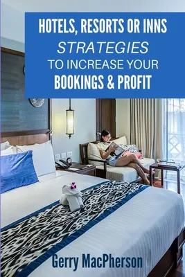 Hôtels, centres de villégiature ou auberges - Stratégies pour augmenter vos réservations et vos profits : Les moyens de fidéliser les clients - Hotels, Resorts or Inns - Strategies to Increase Your Bookings & Profit: Ways to Foster Loyalty in Guests