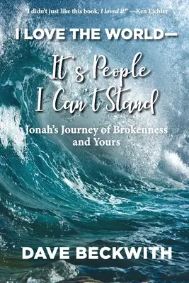 J'aime le monde, ce sont les gens que je ne supporte pas : Le voyage de Jonas dans la rupture et le vôtre. - I Love the World--It's People I Can't Stand: Jonah's Journey of Brokenness and Yours.