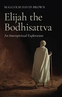 Elijah le Bodhisattva : une exploration interspirituelle - Elijah the Bodhisattva: An Interspiritual Exploration