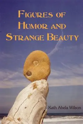 Figures d'humour et d'étrange beauté - Figures of Humor and Strange Beauty