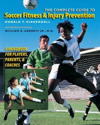 Le guide complet de la condition physique et de la prévention des blessures au football : Un manuel pour les joueurs, les parents et les entraîneurs - The Complete Guide to Soccer Fitness and Injury Prevention: A Handbook for Players, Parents, and Coaches