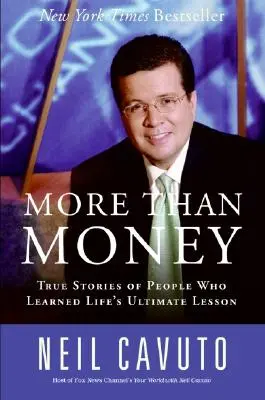 Plus que de l'argent : Histoires vraies de personnes qui ont appris l'ultime leçon de la vie - More Than Money: True Stories of People Who Learned Life's Ultimate Lesson