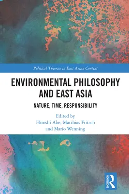 Philosophie de l'environnement et Asie de l'Est : Nature, temps, responsabilité - Environmental Philosophy and East Asia: Nature, Time, Responsibility