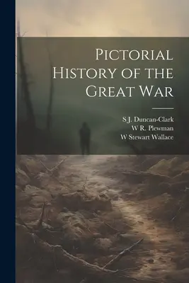 Histoire en images de la Grande Guerre - Pictorial History of the Great War