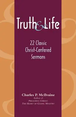 La vérité et la vie : 22 sermons classiques centrés sur le Christ - Truth and Life: 22 Classic Christ-Centered Sermons