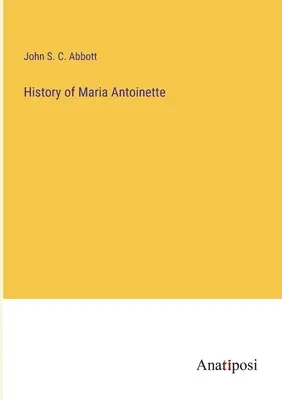 Histoire de Marie-Antoinette - History of Maria Antoinette