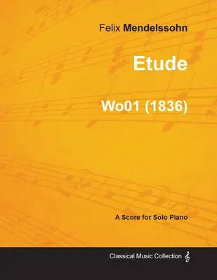 Etude de Felix Mendelssohn pour piano seul (1836) Wo01 - Etude by Felix Mendelssohn for Solo Piano (1836) Wo01